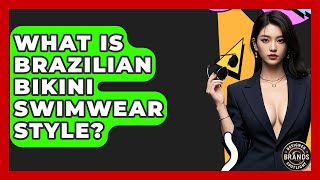 What Is Brazilian Bikini Swimwear Style? - Designer Brands Spotlight