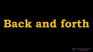 Back and forth - Meaning, Pronunciation, Examples | Back and forth idiom