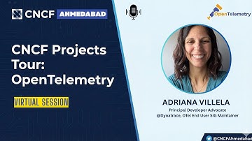 CNCF Projects Tour: Episode 9 | The Future of Observability with OpenTelemetry with Adriana Villela