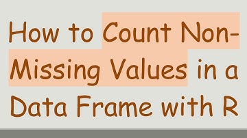 How to Count Non-Missing Values in a Data Frame with R