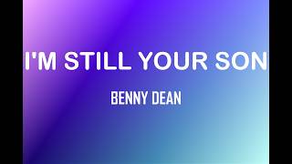 Benny Dean - I'm Still Your Son (Lyrics)