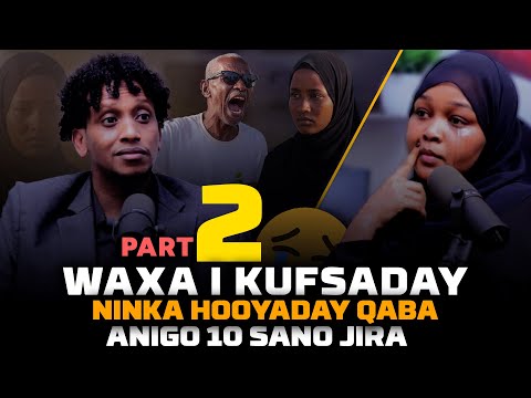 PART 2 WAXA IKUFSADAY NINKA HOOYADEY QABO ANO 10 SANO JIR AH