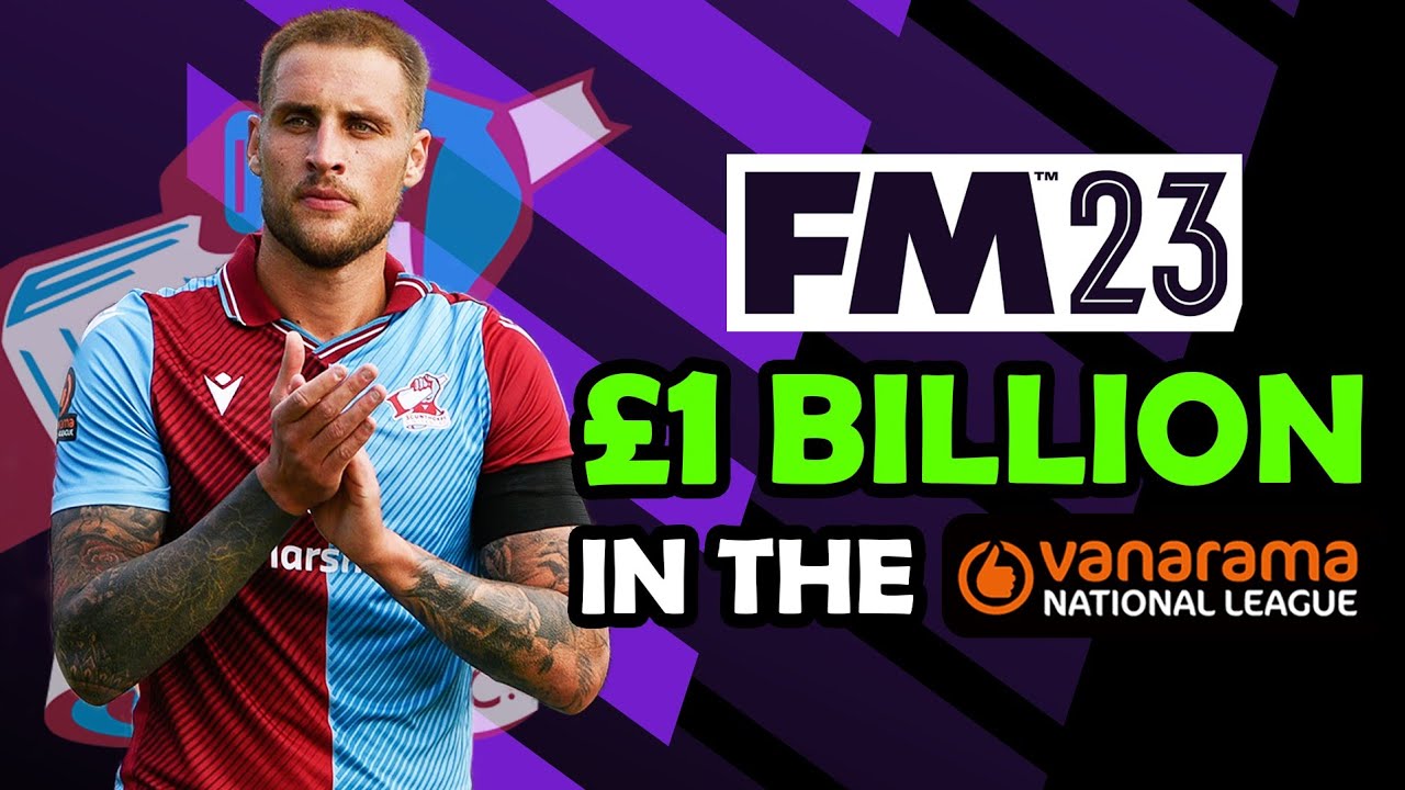 I Gave a Non-League Side £1 Billion Pounds | FM23