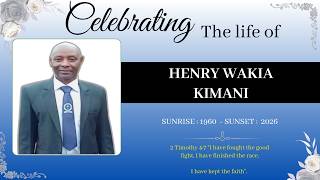 CELEBRATING THE LIFE OF HENRY WAKIA  KIMANI [ 1960 - 2026 ]