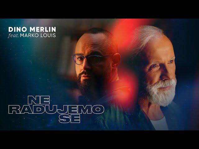 Dino Merlin feat. Marko Louis -  Ne radujemo se (Official Video)