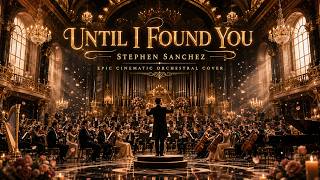 Until I Found You – Stephen Sanchez | Epic Cinematic Orchestral Cover (Powerful Dramatic Version)