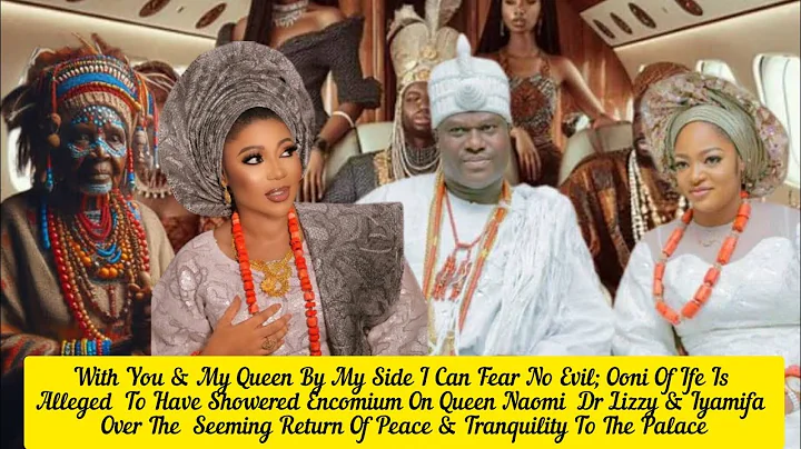 With You & My Queen By My Side I Can Fear No Evil;Ooni Of Ife Showered Encomium On Queen Naomi Lizzy