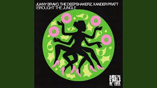 I Brought The Jungle - Juany Bravo, The Deepshakerz & Xander Pratt