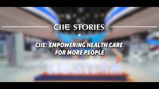 CIIE Stories| CIIE: EMPOWERING HEALTH CAREFOR MORE PEOPLE