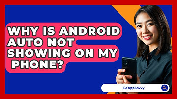 Why Is Android Auto Not Showing On My   Phone? - Be App Savvy