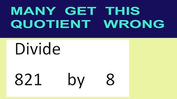 Divide     821      by     8  many  get  this  quotient   wrong