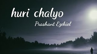Prashant Ezekiel-Huri Chalyo ( Lyrics)