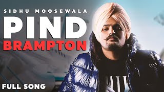 PIND BRAMPTON - Sidhu Moosewala 🔥 [Full Song]