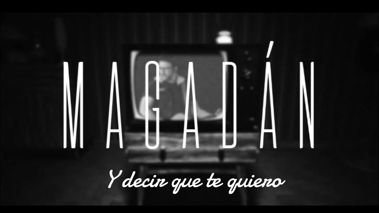 MAGADÁN - Y Decir Que Te Quiero ( video oficial)