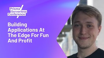 Building Applications At The Edge For Fun And Profit - Greg McKeon - Prisma Serverless Conference