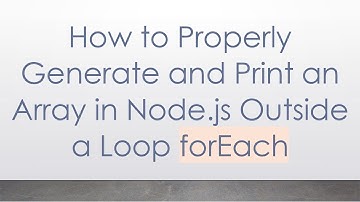 How to Properly Generate and Print an Array in Node.js Outside a Loop forEach