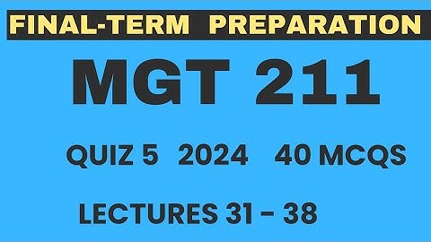 MGT211 finalterm preparations 2024 | Mgt211 Quiz 5 2024 | Lec 31 to 38 | 40 Mcqs |  VU Nexus