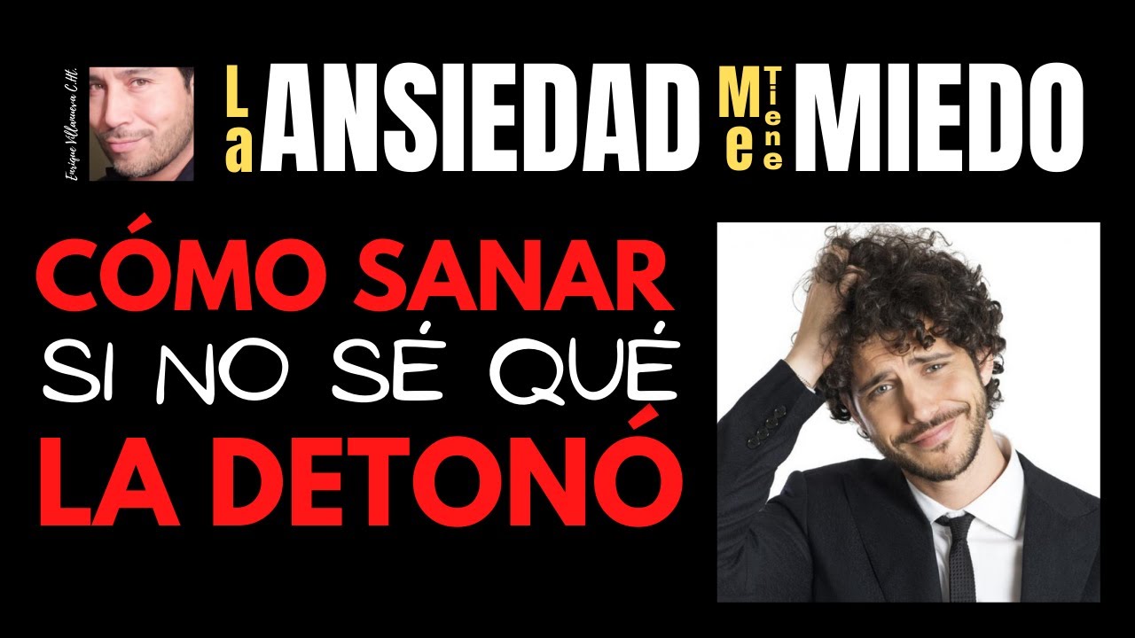 ANSIEDAD: ¿CÓMO SANAR SI NO SÉ QUE LA DETONÓ?