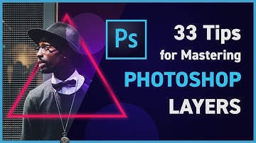 33 Tips for Mastering Photoshop Layers (2019)