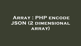 Array : PHP encode JSON (2 dimensional array)