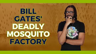 Bill Gates Deadly Mosquito Factory