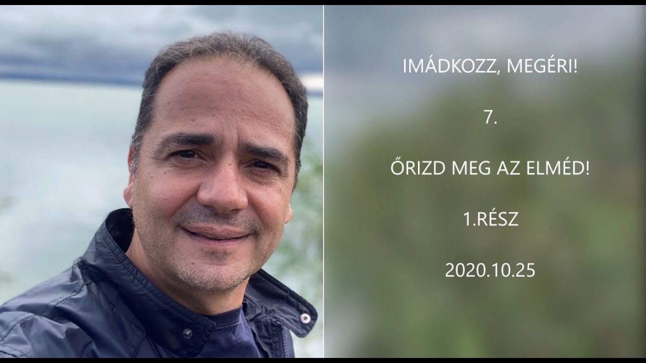 Georgisz: Imádkozz, megéri! (7) - Őrizd meg az elméd! (1.rész) 20/10/25