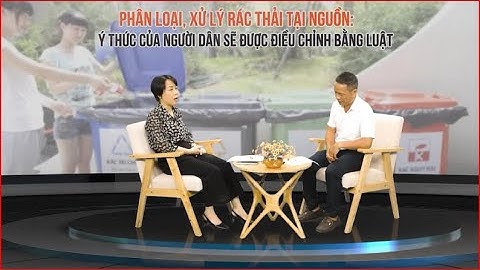 Phân loại, xử lý rác tại nguồn: Ý thức của người dân sẽ được điều chỉnh bằng Luật