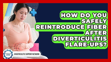 How Do You Safely Reintroduce Fiber After Diverticulitis Flare-ups? - Diverticulitis Support Network