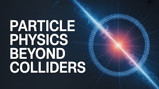 Beyond the Collider: The Future of Particle Physics