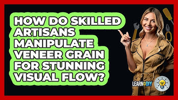 How Do Skilled Artisans Manipulate Veneer Grain For Stunning Visual Flow? - LearnToDIY360.com