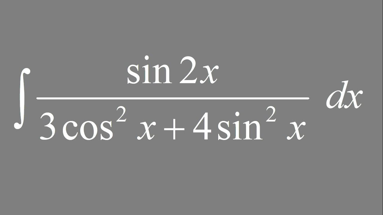 Integral of sin(2x)/(3cos^2(x) + 4sin^2(x)) dx YouTube