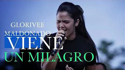 GLORIVEE MALDONADO VIENE UN MILAGRO (EN VIVO)