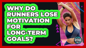 Why Do Runners Lose Motivation For Long-term Goals? - Running Beyond Limits