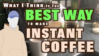 What I Think Is The BEST WAY TO MAKE INSTANT COFFEE ! What I Think Is The BEST WAY TO MAKE INSTANT COFFEE !