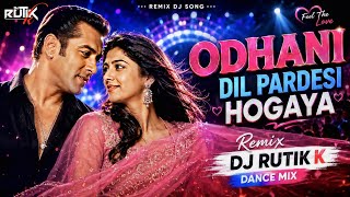Odhani | Dil Pardesi Ho Gaya | DJ Rutik K | Dance Remix