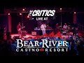 The critics live at bear river casino resort