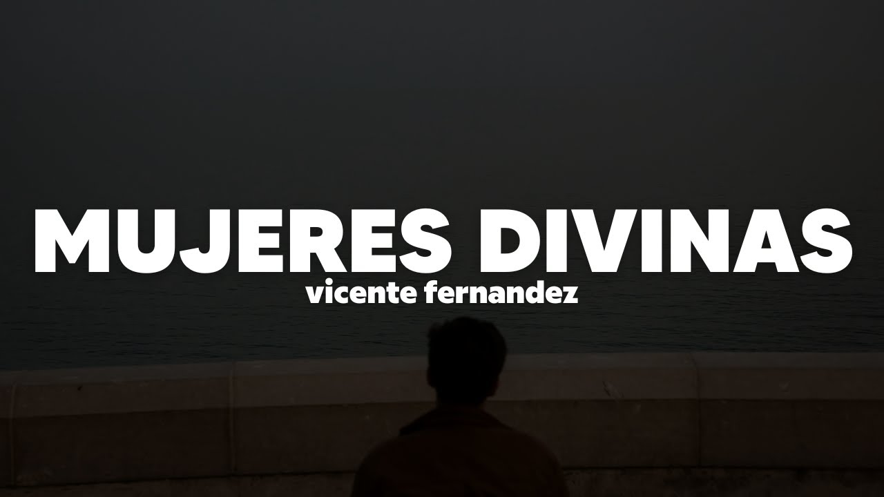 Vicente Fernández - Mujeres Divinas | Letra