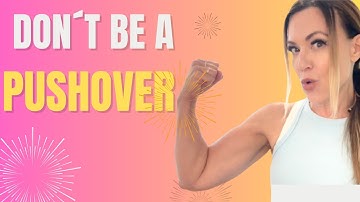 Stop Being A Pushover: How To Stand Up For Yourself And Be More Confident