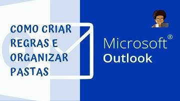 Como criar regras e organizar pastas no Outlook