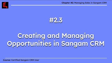 2.3 Creating & Managing Opportunities in Sangam CRM | Ch. 2: Sales Management in CRM | #userscourse
