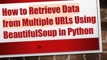 How to Retrieve Data from Multiple URLs Using BeautifulSoup in Python