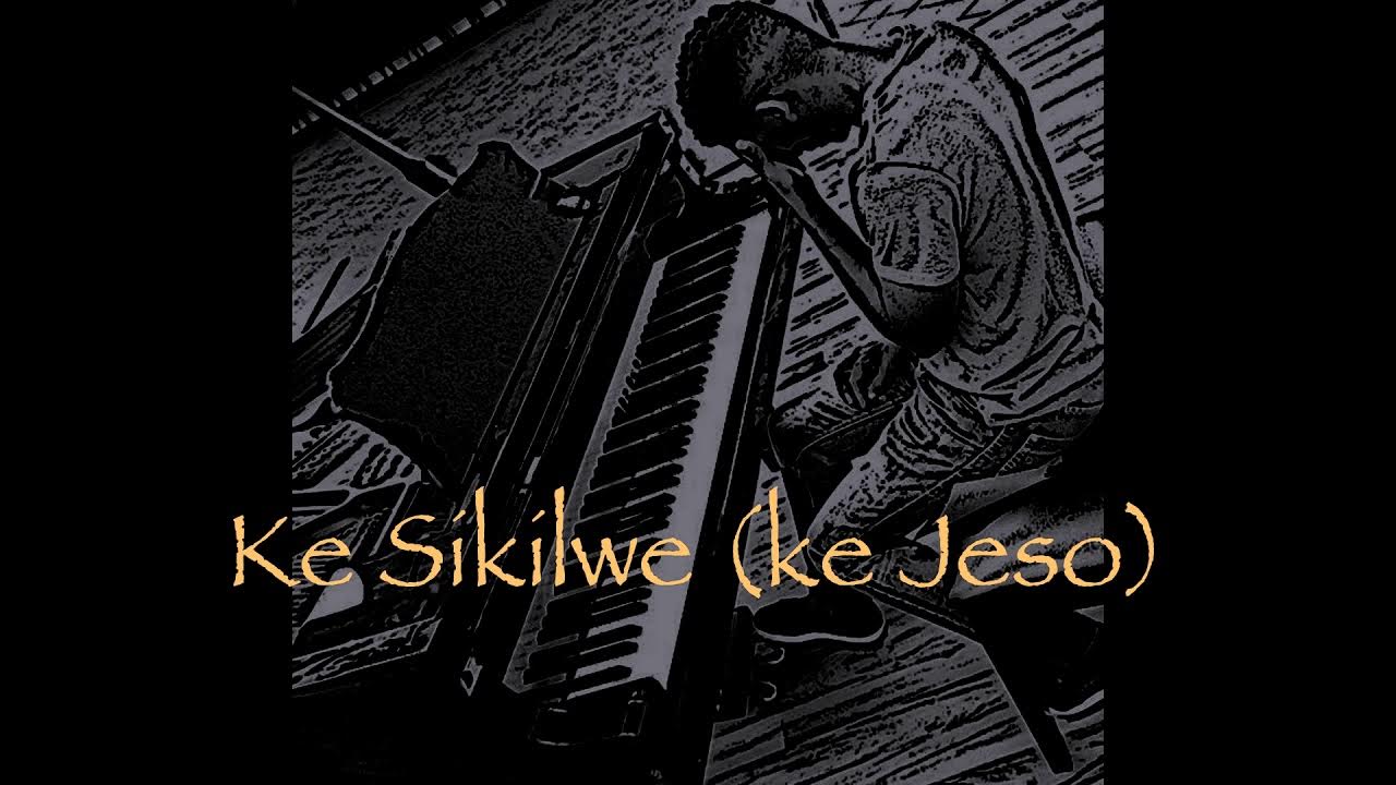 Ke Sikilwe ke Jeso Kgololo Mogotsi Ebenezer Music Kgololo Music ke-sikilwe-ke-jeso-kgololo-mogotsi-ebenezer-music-kgololo-music