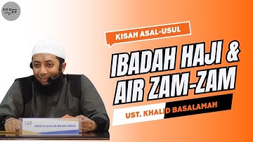 KISAH ASAL - USUL IBADAH HAJI DAN AIR ZAM-ZAM - Ust Khalid Basalamah.