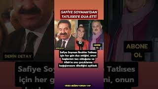 Safiye Soyman İbrahim Tatlıses Için Her Gün Dua Ettiğini Ve Onun Tacı Olduğunu Söyledi.
