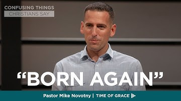 Confusing Things Christians Say: "Born Again" // Mike Novotny // Time of Grace