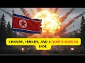 Ukraine Destroyed a North Korean Base in Russia Using HIMARS — Then This Happened