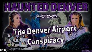 Denver International Airport Conspiracy || Haunted Denver Part 2 || Ghosteas || Paranormal Podcast