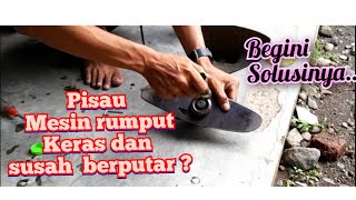pisau mesin rumput keras  , susah berputar? INI SOLUSINYA
