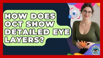 How Does OCT Show Detailed Eye Layers? - Eye Health Experts