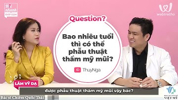 Nâng Mũi Từ A-Z: Lâm Vỹ Dạ Hỏi & Bác Sĩ Chiêm Quốc Thái Giải Đáp Tất Cả